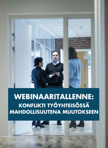 Materiaalikirjasto - Konflikti työyhteisössä mahdollisuutena muutokseen webinaaritallenne
